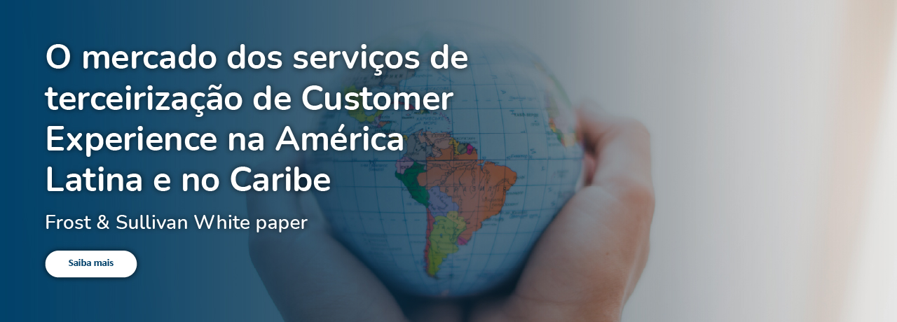 O mercado dos serviços de terceirização de Customer Experience na América Latina e no Caribe